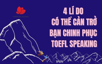 4 lý do có thể cản trở bạn chinh phục TOEFL Speaking