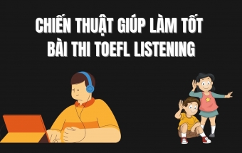 Chiến thuật giúp làm tốt bài thi TOEFL Listening