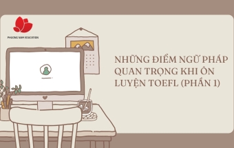 Những điểm ngữ pháp quan trọng khi ôn luyện TOEFL (phần 1)