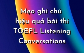 Mẹo ghi chú hiệu quả cho bài thi TOEFL Listening Conversations