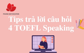 Tips trả lời câu hỏi 4 TOEFL Speaking